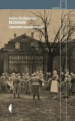 Okładka książki „Bezduszni zapomniana zagłada chorych” — Kalina Błażejowska