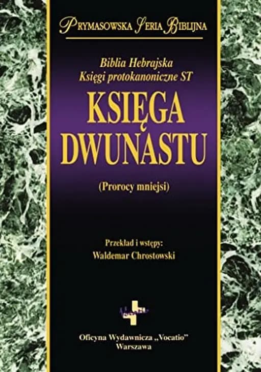 Okładka książki „Biblia Hebrajska Księgi protokanoniczne ST.. Księga Dwunastu (Prorocy mniejsi)”