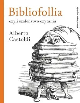 Okładka książki „Bibliofollia, czyli szaleństwo czytania” — Alberto Castoldi