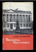 Okładka książki „Biblioteka Raczyńskich” — Alfred Kaczkowski