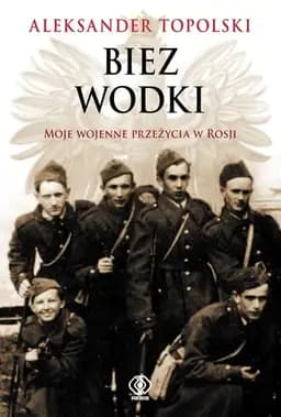 Okładka książki „Biez wodki moje wojenne przeżycia w Rosji” — Topolski, Aleksander