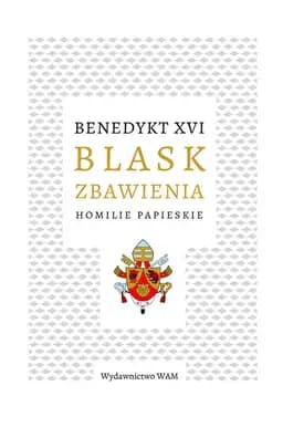 Okładka książki „Blask zbawienia : homilie papieskie /” — XVI, Benedykt