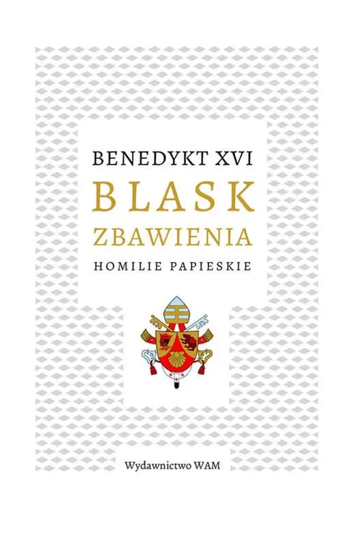 Okładka książki „Blask zbawienia : homilie papieskie /”