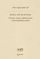 Okładka książki „Bliżej, niż się, wydaje o końcu świata, millenaryzmie i chrześcijańskiej nadziei”