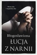 Okładka książki „Błogosławiona Łucja z Narnii” — Barbara Nowak