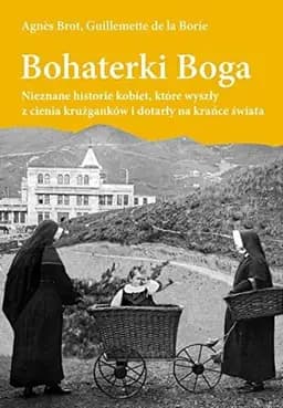 Okładka książki „Bohaterki Boga nieznane historie kobiet, które wyszły z cienia krużganków i…