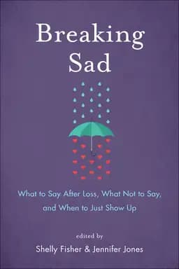 Okładka książki „Breaking Sad: What to Say After Loss, What Not to Say, and When to Just Show Up”
