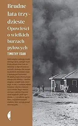 Okładka książki „Brudne lata trzydzieste opowieść o wielkich burzach pyłowych” — Timothy Egan