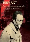 Okładka książki „Brzemię odpowiedzialności: Blum, Camus, Aron, i francuski wiek dwudziesty”
