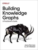 Okładka książki „Building Knowledge Graphs A Practitioner's Guide” — Jesus Barrasa, Jim Webber
