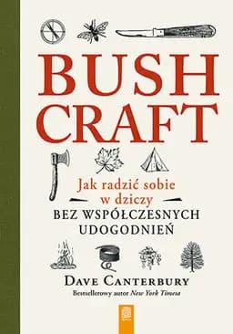 Okładka książki „Bushcraft : jak radzić sobie w dziczy bez współczesnych udogodnień / Bushcraft…