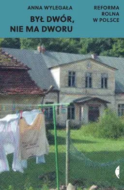 Okładka książki „Był dwór, nie ma dworu” — Anna Wylegała
