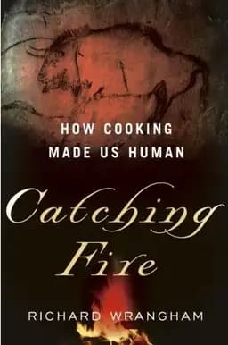 Okładka książki „Catching Fire: How Cooking Made Us Human” — Richard Wrangham