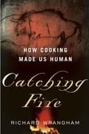 Okładka książki „Catching Fire: How Cooking Made Us Human” — Richard Wrangham
