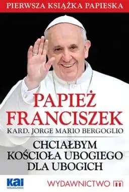 Okładka książki „Chciałbym Kościoła ubogiego dla ubogich - Papież Franciszek”