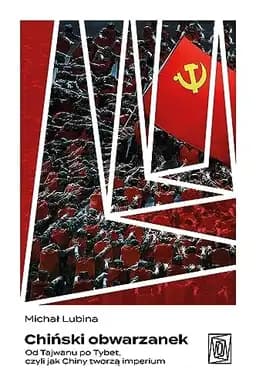 Okładka książki „Chiński obwarzanek od Tajwanu po Tybet, czyli jak Chiny tworzą imperium”