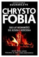 Okładka książki „Chrystofobia 500 lat nienawiści do Jezusa i Kościoła”