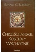 Okładka książki „Chrześcijańskie Kościoły Wschodnie” — Ronald G. Roberson