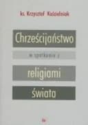 Okładka książki „Chrześcijaństwo w spotkaniu z religiami świata” — Krzysztof Kościelniak