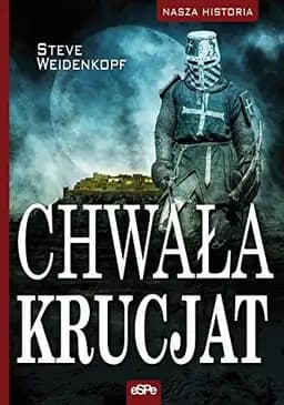 Okładka książki „Chwała krucjat” — Steve Weidenkopf