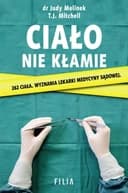Okładka książki „Ciało nie kłamie” — Judy Melinek, T. J. Mitchell