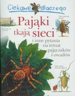 Okładka książki „Ciekawe dlaczego pająki tkają sieci i inne pytania na temat owadów i nie tylko”