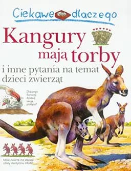 Okładka książki „Ciekawe dlaczego kangury mają torby i inne pytania na temat dzieci zwierząt”