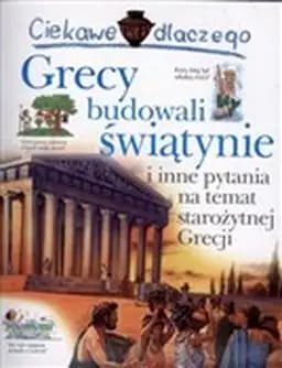 Okładka książki „Ciekawe dlaczego Grecy budowali świątynie i inne pytania na temat starożytnej…