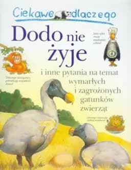 Okładka książki „Ciekawe dlaczego Dodo nie żyje i inne pytania na temat wymarłych i zagrożonych…