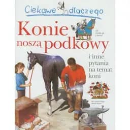 Okładka książki „Ciekawe dlaczego konie noszą podkowy i inne pytania na temat koni” — Jackie Gaff
