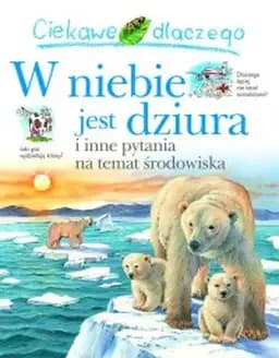 Okładka książki „Ciekawe dlaczego w niebie jest dziura i inne pytania na temat środowiska”
