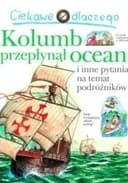 Okładka książki „Ciekawe dlaczego Kolumb przepłynął ocean i inne pytania na temat podróżników”