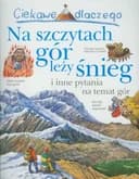 Okładka książki „Ciekawe dlaczego na szczytach gór leży śnieg i inne pytania na temat gór”
