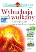 Okładka książki „Ciekawe dlaczego wulkany wybuchają i inne pytania na temat kataklizmów”