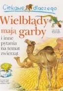 Okładka książki „Ciekawe dlaczego wielbłądy mają garby i inne pytania na temat zwierząt”