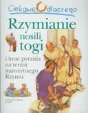 Okładka książki „Ciekawe dlaczego Rzymianie nosili togi i inne pytania na temat starożytnego Rzymu”