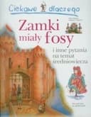 Okładka książki „Ciekawe dlaczego zamki miały fosy i inne pytania na temat średniowiecza”