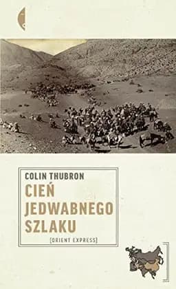 Okładka książki „Cień Jedwabnego Szlaku” — Thubron, Colin
