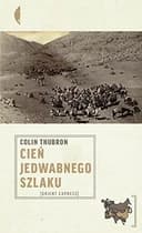 Okładka książki „Cień Jedwabnego Szlaku” — Colin Thubron