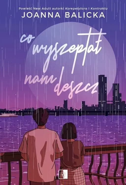 Okładka książki „Co wyszeptał nam deszcz” — Joanna Balicka (Novelist)