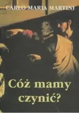 Okładka książki „Cóż mamy czynić?” — Martini, Carlo Maria
