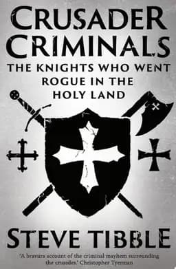 Okładka książki „Crusader Criminals The Knights Who Went Rogue in the Holy Land” — Steve Tibble