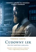Okładka książki „Cudowny lek. Robert Koch, Ludwik Pasteur i prątki gruźlicy” — Thomas Goetz
