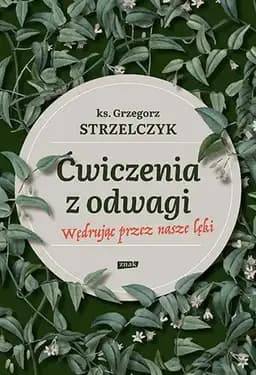 Okładka książki „Ćwiczenia z odwagi wędrując przez nasze lęki” — Grzegorz Strzelczyk