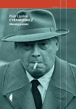 Okładka książki „Cyrankiewicz. Wieczny premier” — Piotr Lipiński
