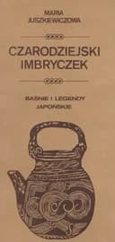 Okładka książki „Czarodziejski Imbryczek - Baśnie i legendy japońskie” — Maria Juszkiewiczowa