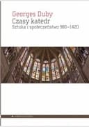 Okładka książki „Czasy katedr : sztuka i społeczeństwo 980-1420 / Temps des cathédrales : l'art et…
