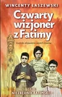 Okładka książki „Czwarty wizjoner z Fatimy klucz do objawienia wszech czasów” — Wincenty Łaszewski