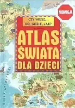 Okładka książki „Czy wiesz co gdzie jak Atlas Polski dla dzieci” — Unknown Author