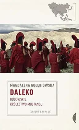 Okładka książki „Daleko buddyjskie królestwo Mustangu” — Magdalena Gołębiowska